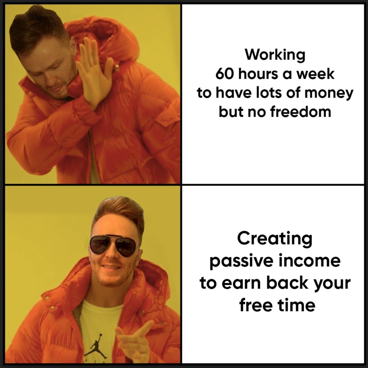 Image of the Drake meme, with Dr. James on the left with text comparing "Working 60 hours per week to have a lot of income but no freedom." and "Having a passive income to earn back your free time."